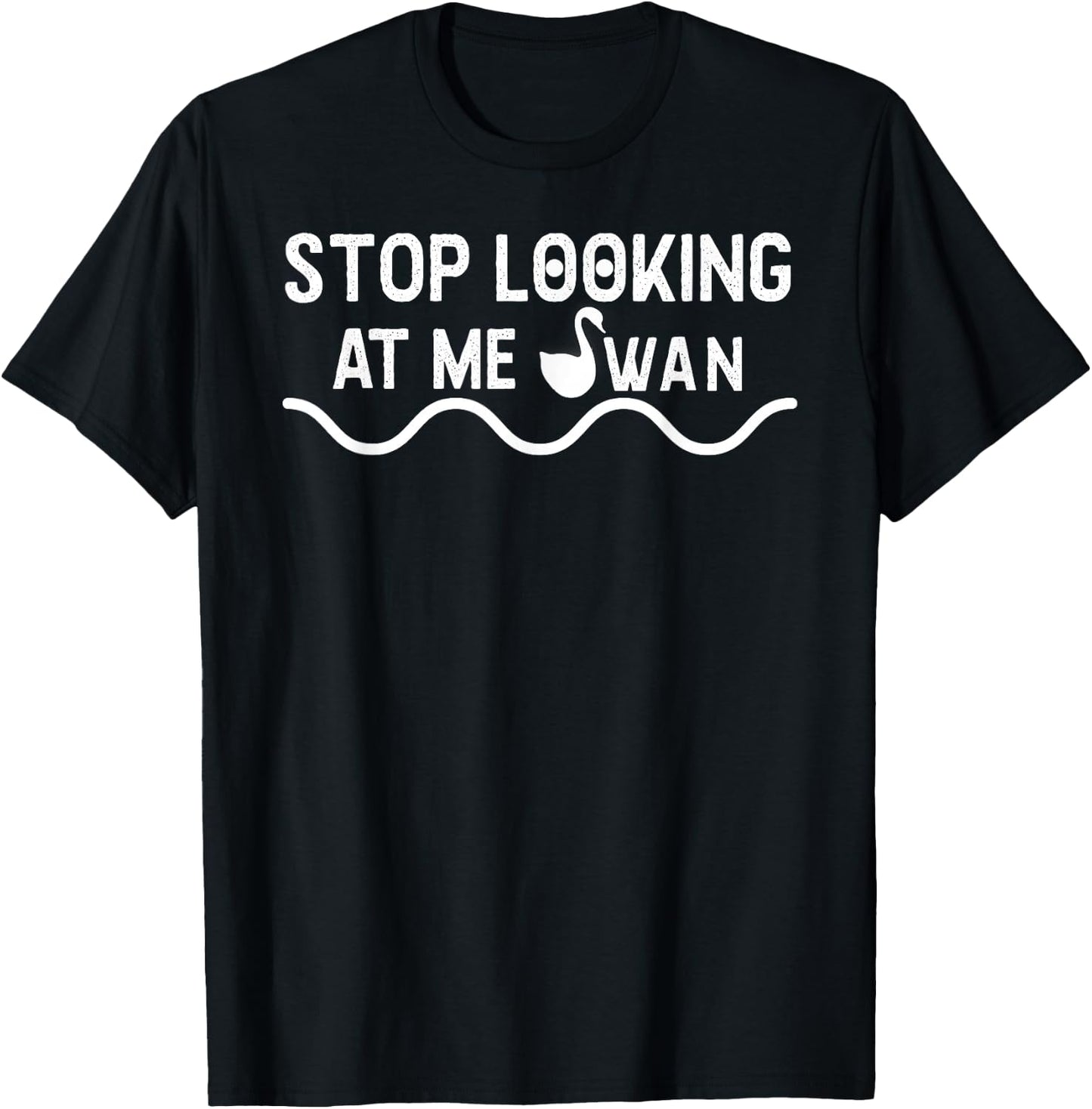 Stop Looking At Me Swan FUNNY Swan T-Shirt - T-Shirt | Black