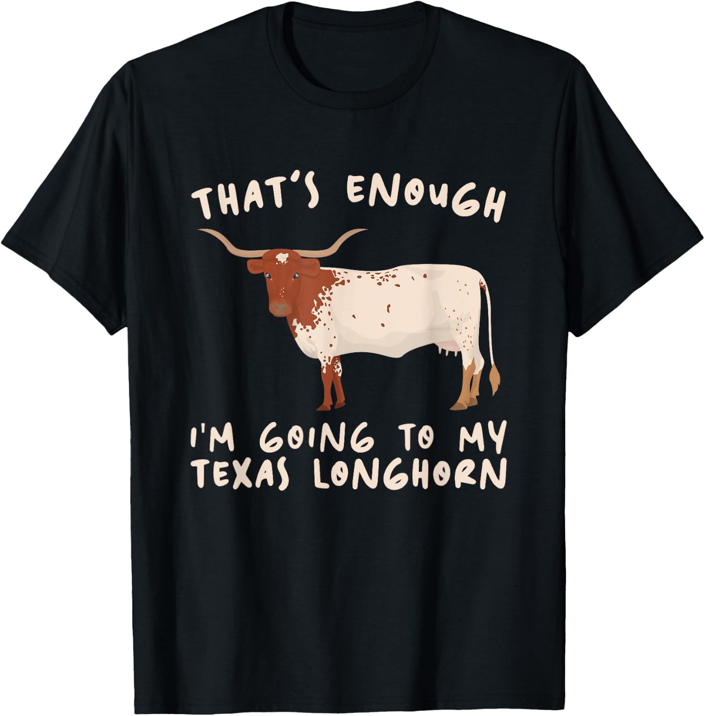 That's Enough I'm Going - Farmer Breeder Texas Longhorn T-Shirt - T-Shirt | Black