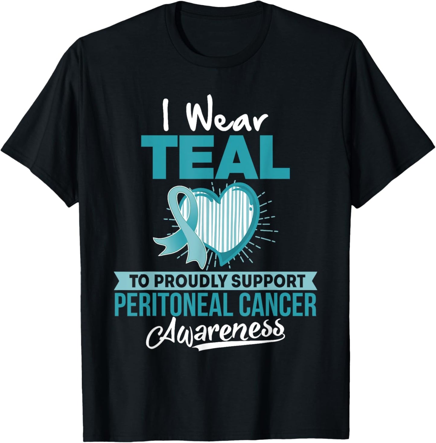 I wear TEAL to Support Peritoneal Cancer Awareness T Shirt T-Shirt - T-Shirt | Black