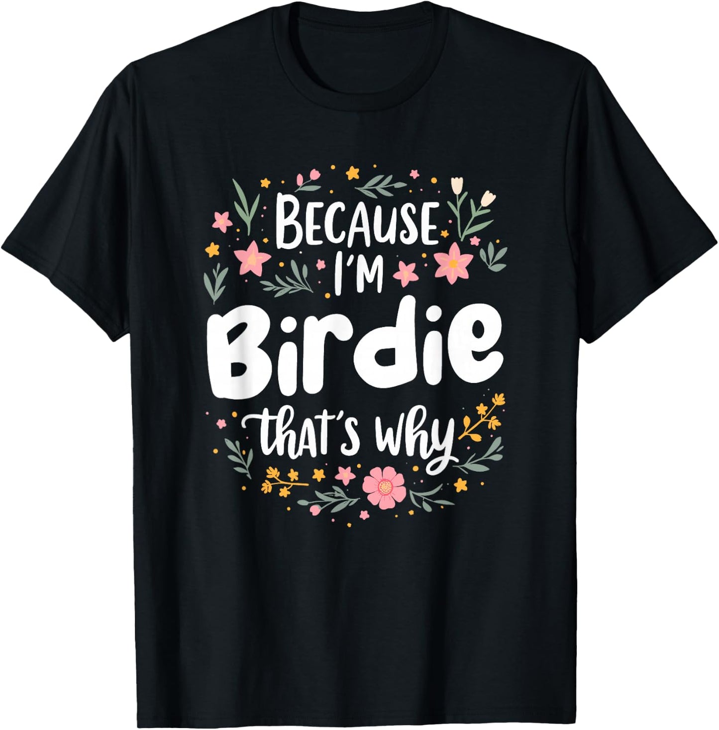 Women Because I'm Birdie That's Why Woman T-Shirt - T-Shirt | Black