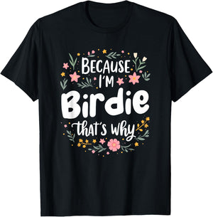 Women Because I'm Birdie That's Why Woman T-Shirt - T-Shirt | Black