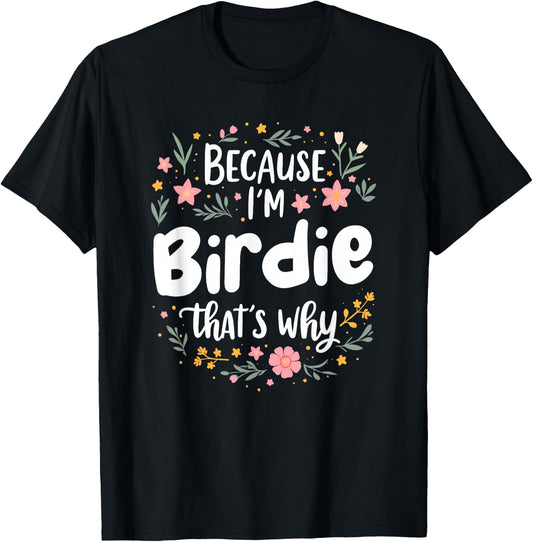 Women Because I'm Birdie That's Why Woman T-Shirt - T-Shirt | Black