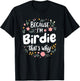 Women Because I'm Birdie That's Why Woman T-Shirt - T-Shirt | Black
