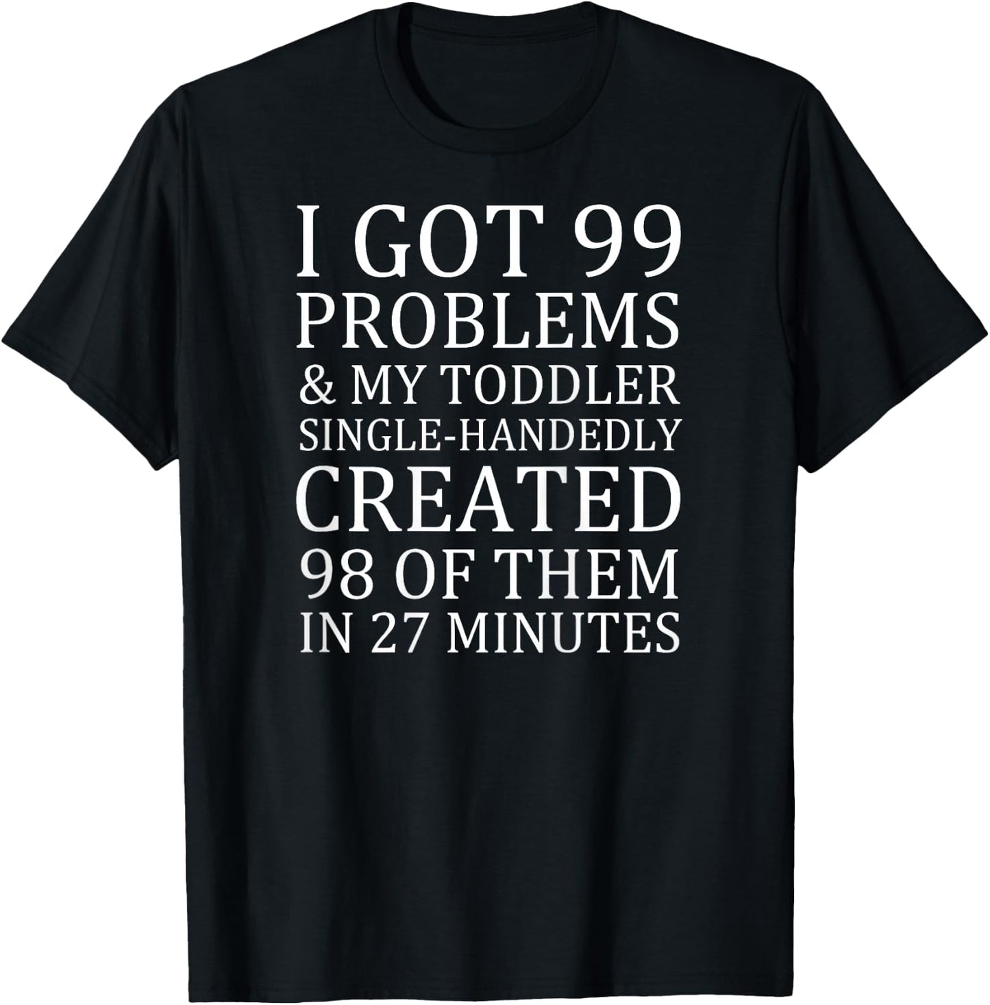 I Got 99 Problems and My Toddler Funny Saying Mama T-Shirt - T-Shirt | Black