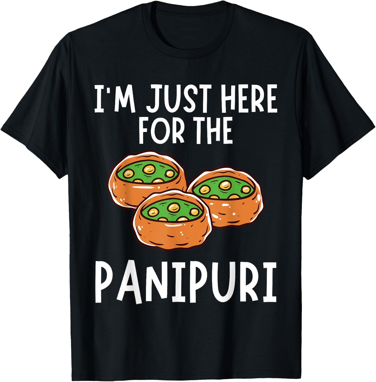I'm Just Here For The Panipuri - Funny Panipuri T-Shirt - T-Shirt | Black