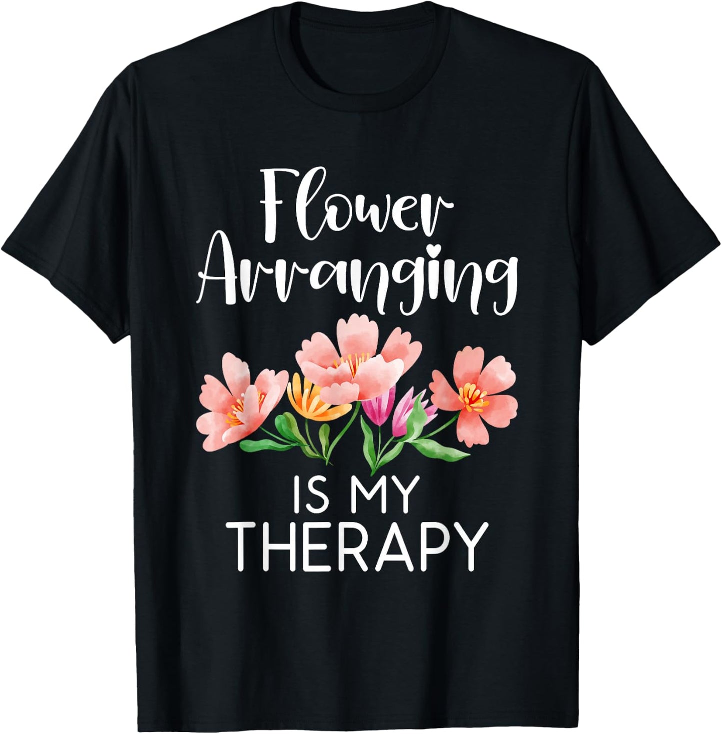 Flower arranging is my Therapy Floral Botanist Flower T-Shirt - T-Shirt | Black