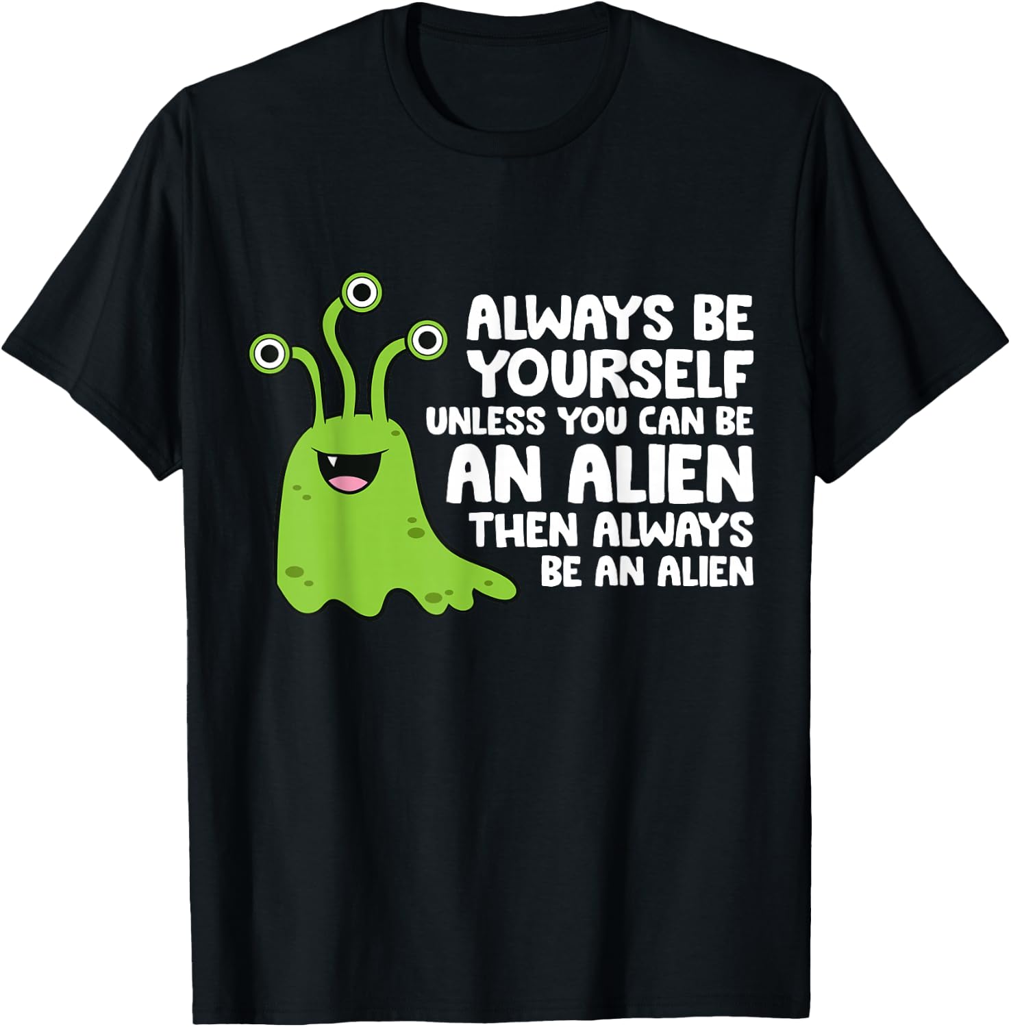 Always Be Yourself Unless You Can Be An Alien T-Shirt - T-Shirt | Black