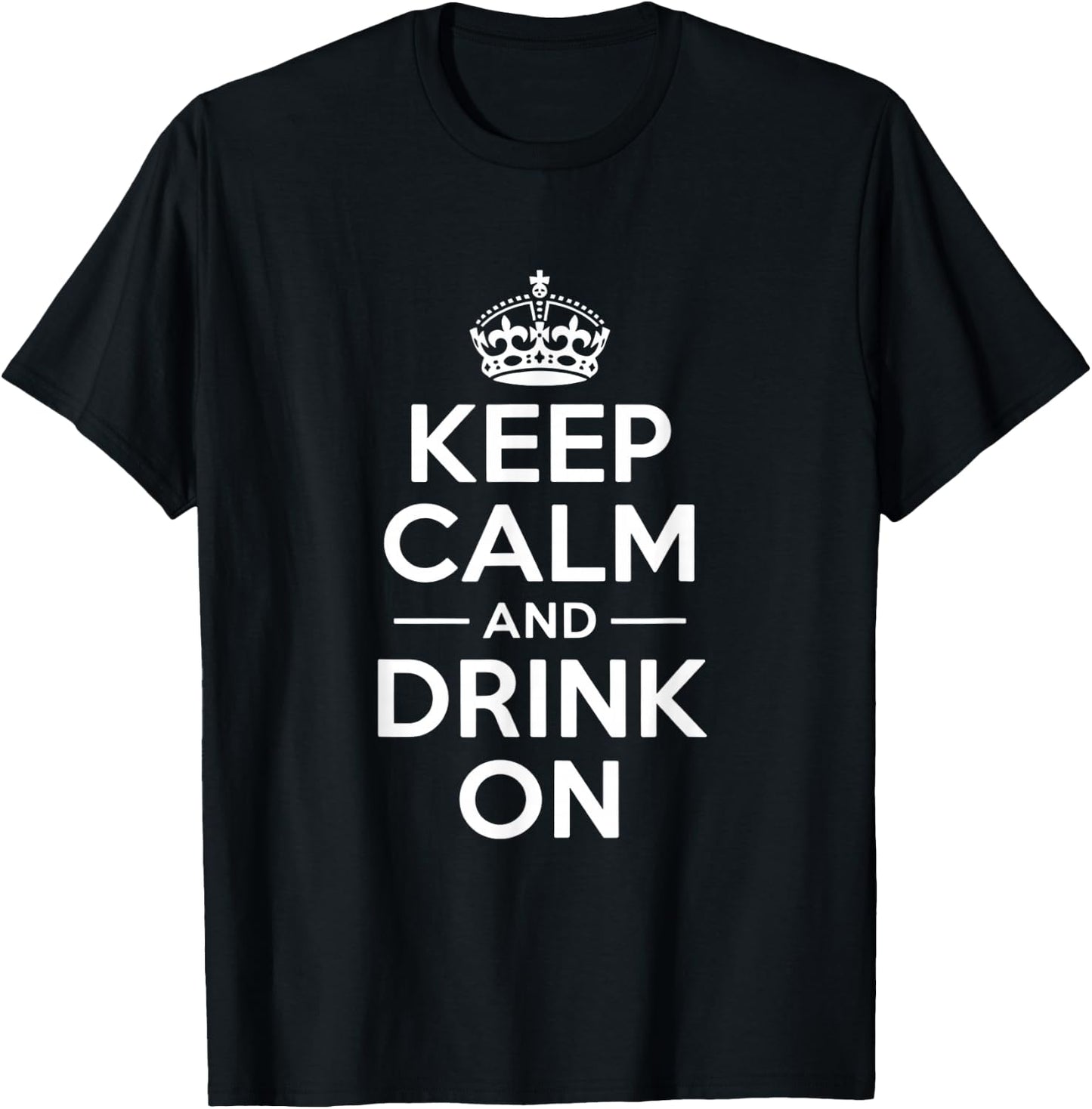 Keep Calm and Drink On lustige Spruchkrone T-Shirt - T-Shirt | Black