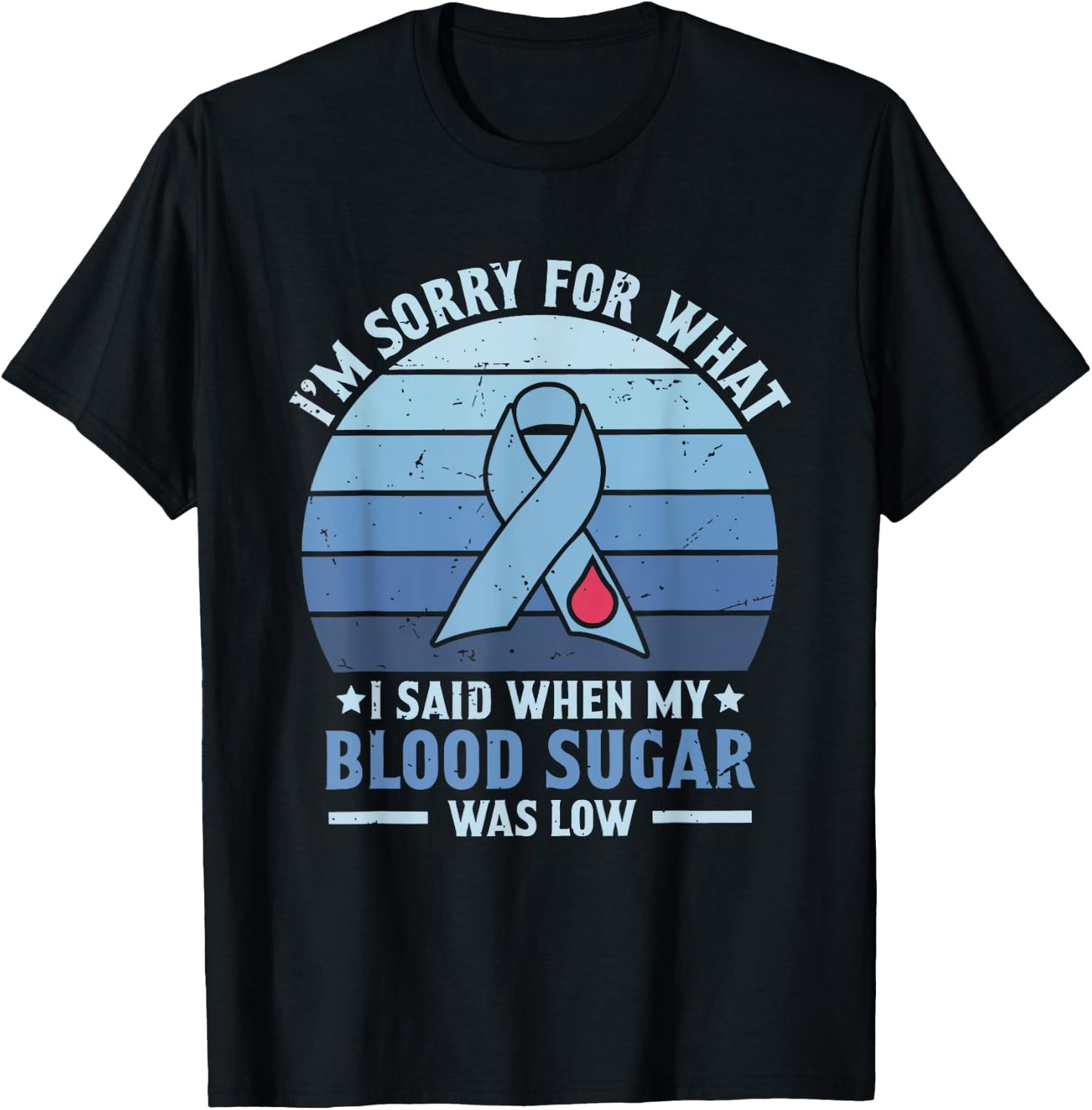 I'm Sorry for What I Said When My Blood Sugar Was Low T-Shirt - T-Shirt | Black