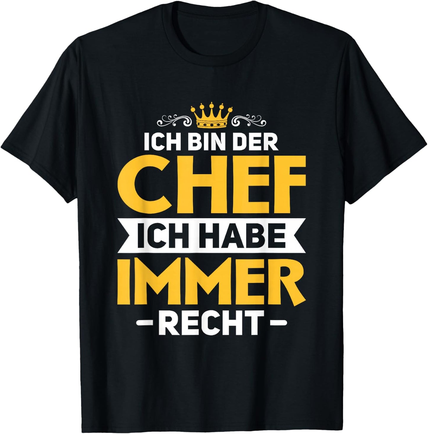 Chef Chefin Boss Ich habe immer Recht Ich bin der Chef T-Shirt - T-Shirt | Black