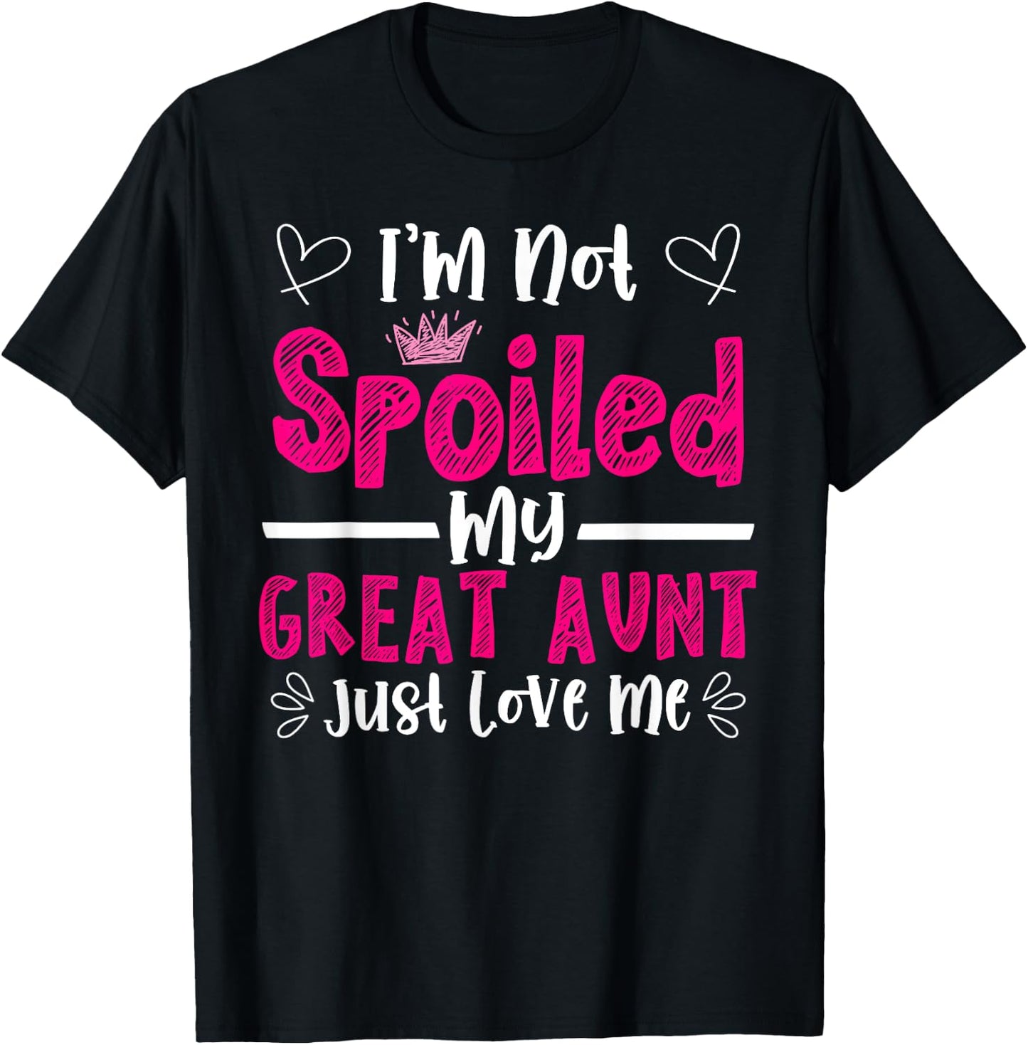 I'm Not Spoiled My Great Aunt Just Loves Me Great Niece Love T-Shirt - T-Shirt | Black
