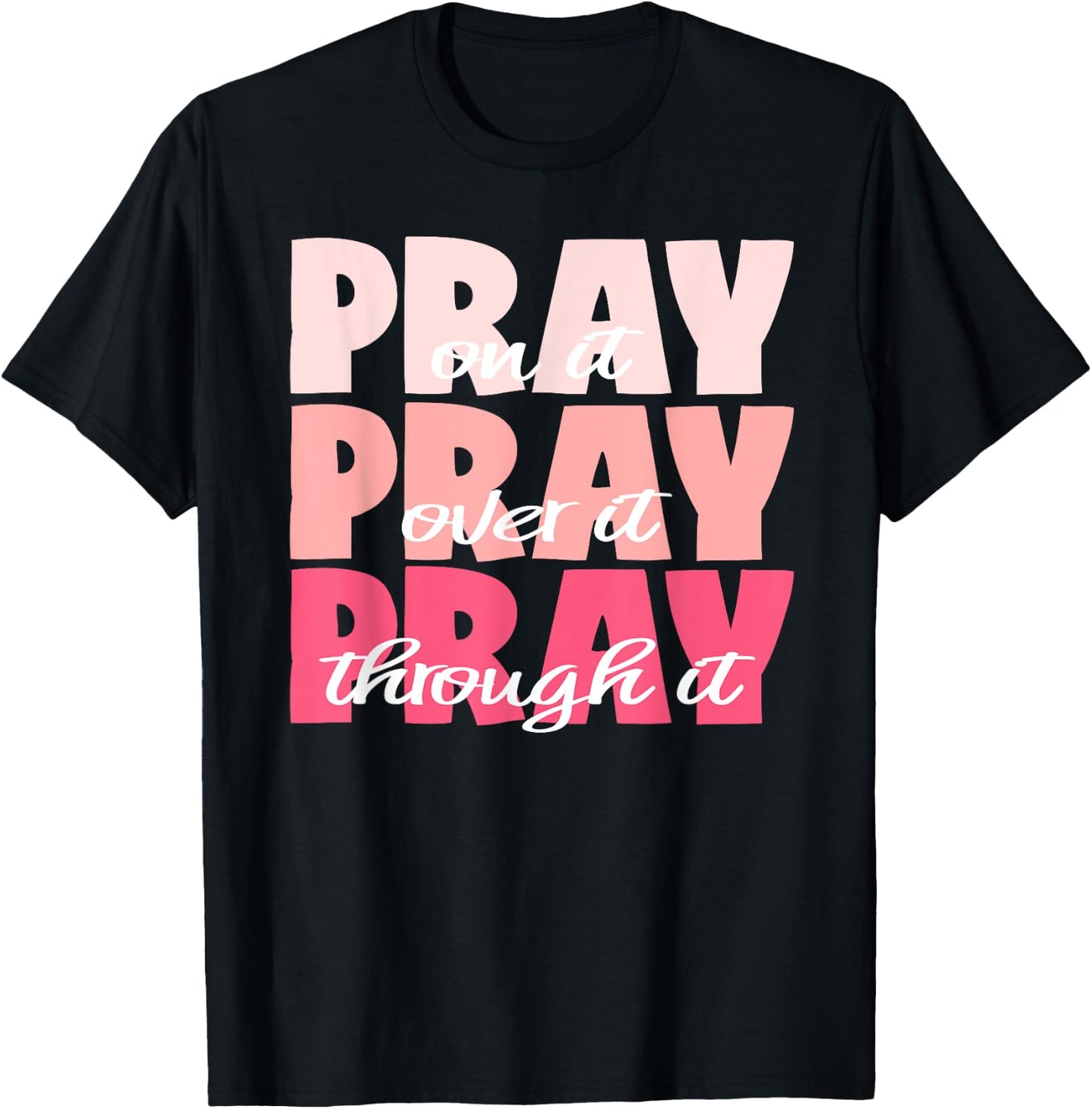 Pray On It, Pray Over It, Pray Through It - Pretty Pinks T-Shirt - T-Shirt | Black