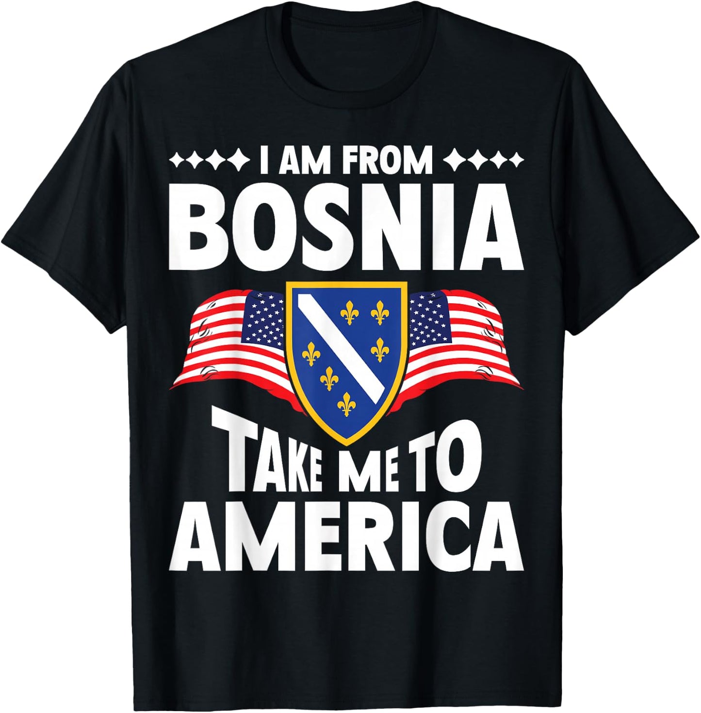 I am from Bosnia take me to America and Bosnien Herzegowina T-Shirt - T-Shirt | Black