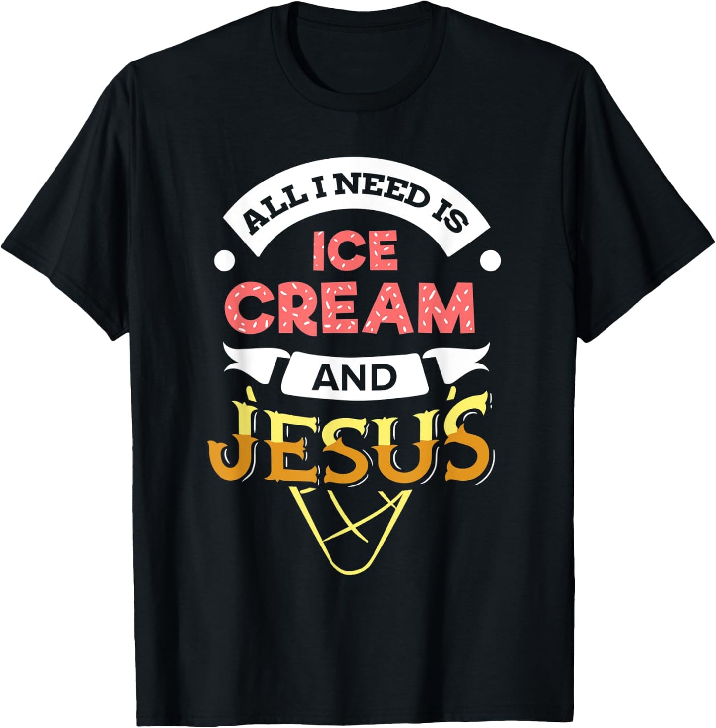 All i need is Ice Cream and Jesus Christan God Baking Women T-Shirt - T-Shirt | Black