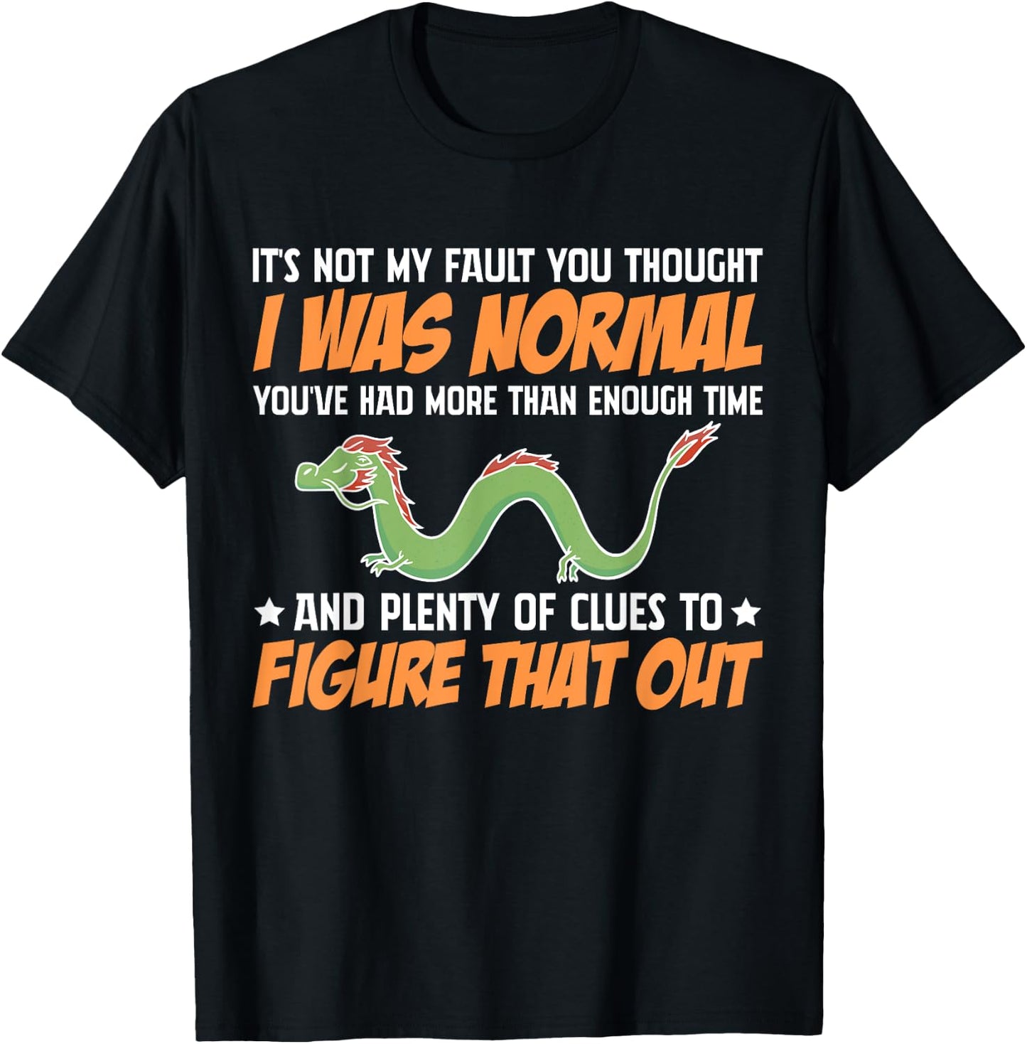 Dragon It's Not My Fault You Thought I Was Normal T-Shirt - T-Shirt | Black