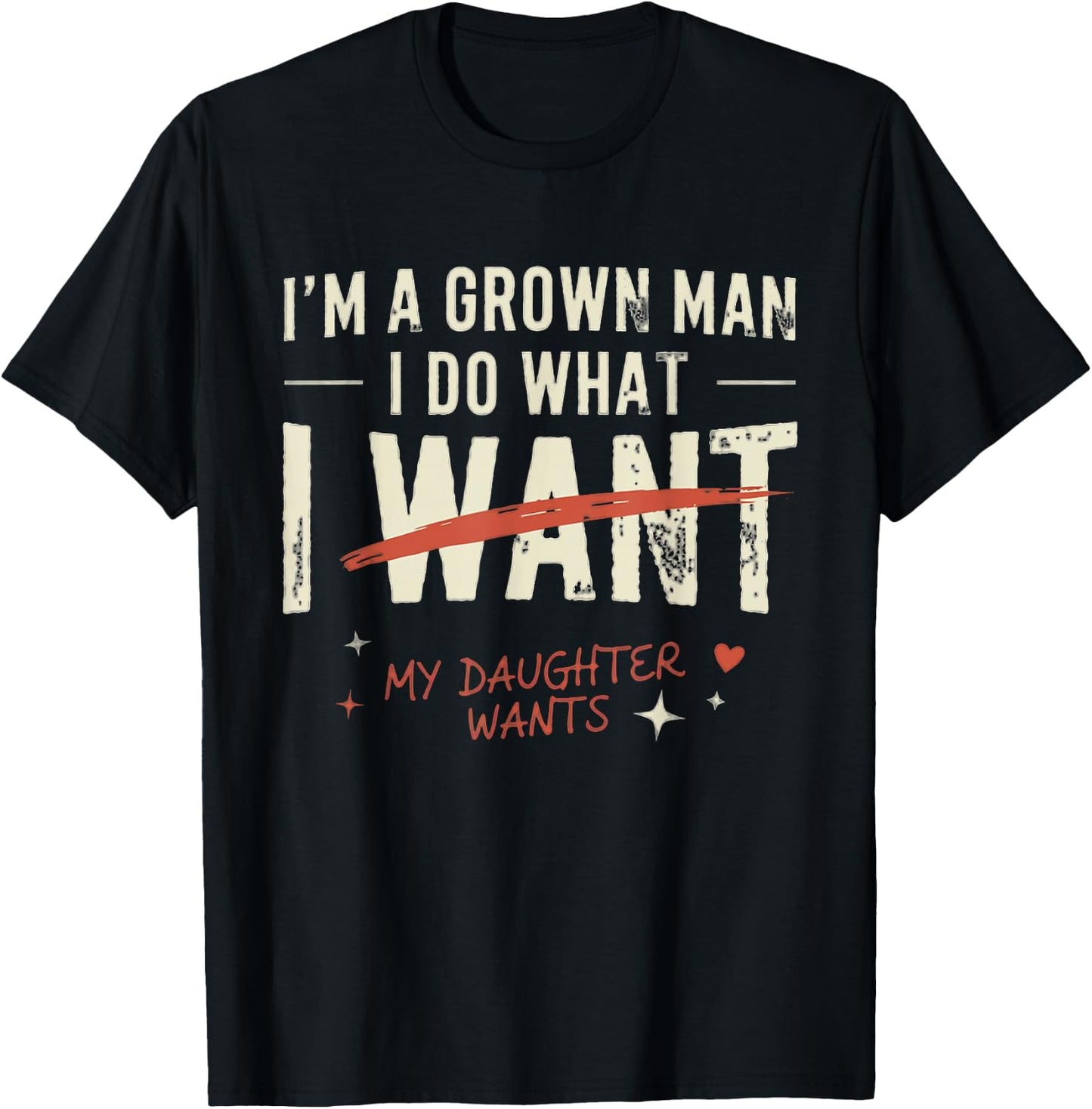 Funny Dad Father I'm A Grown Man I Do What My Daughter Wants T-Shirt - T-Shirt | Black
