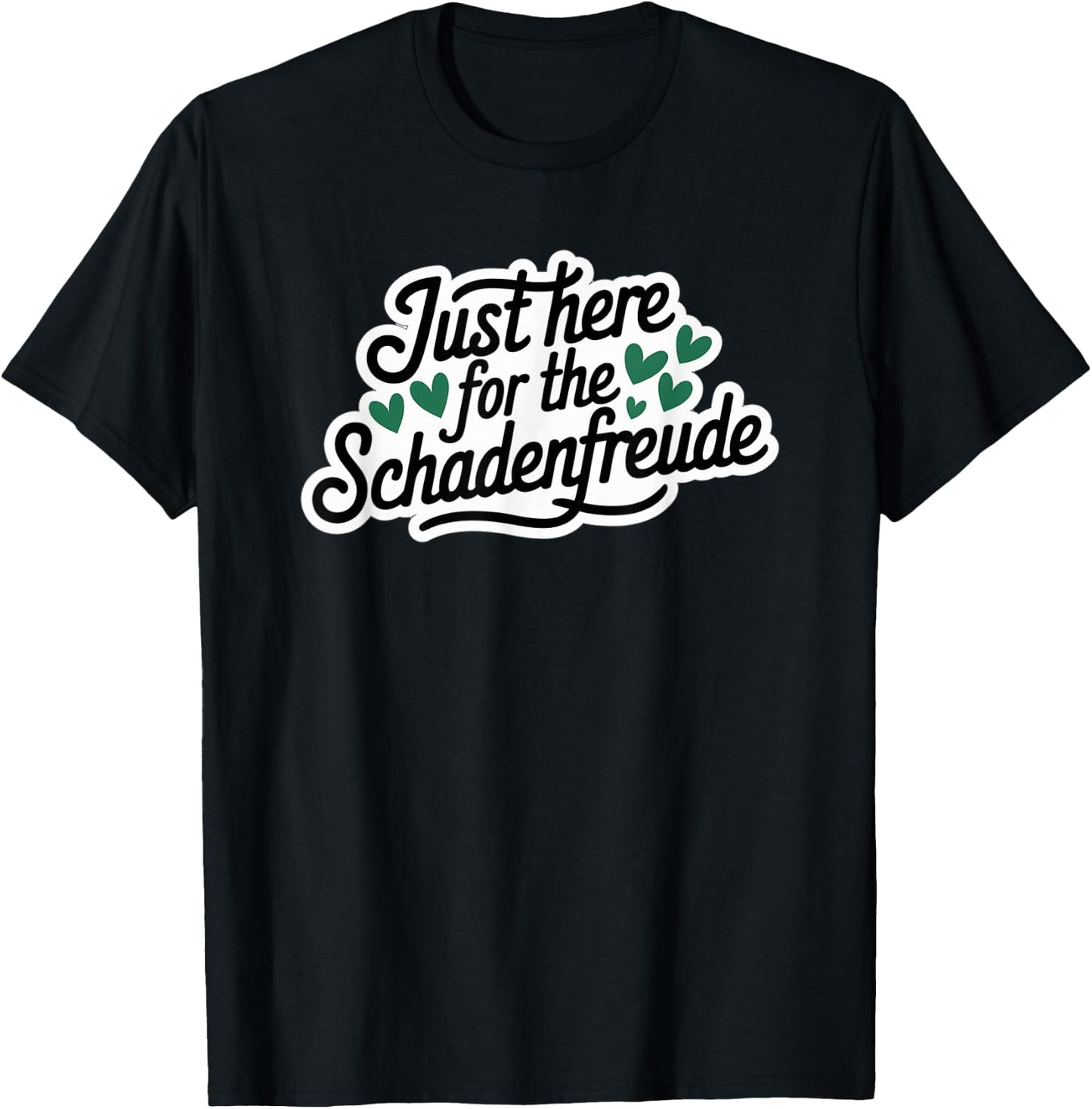 Just Here for the Schadenfreude German Joke T-Shirt - T-Shirt | Black