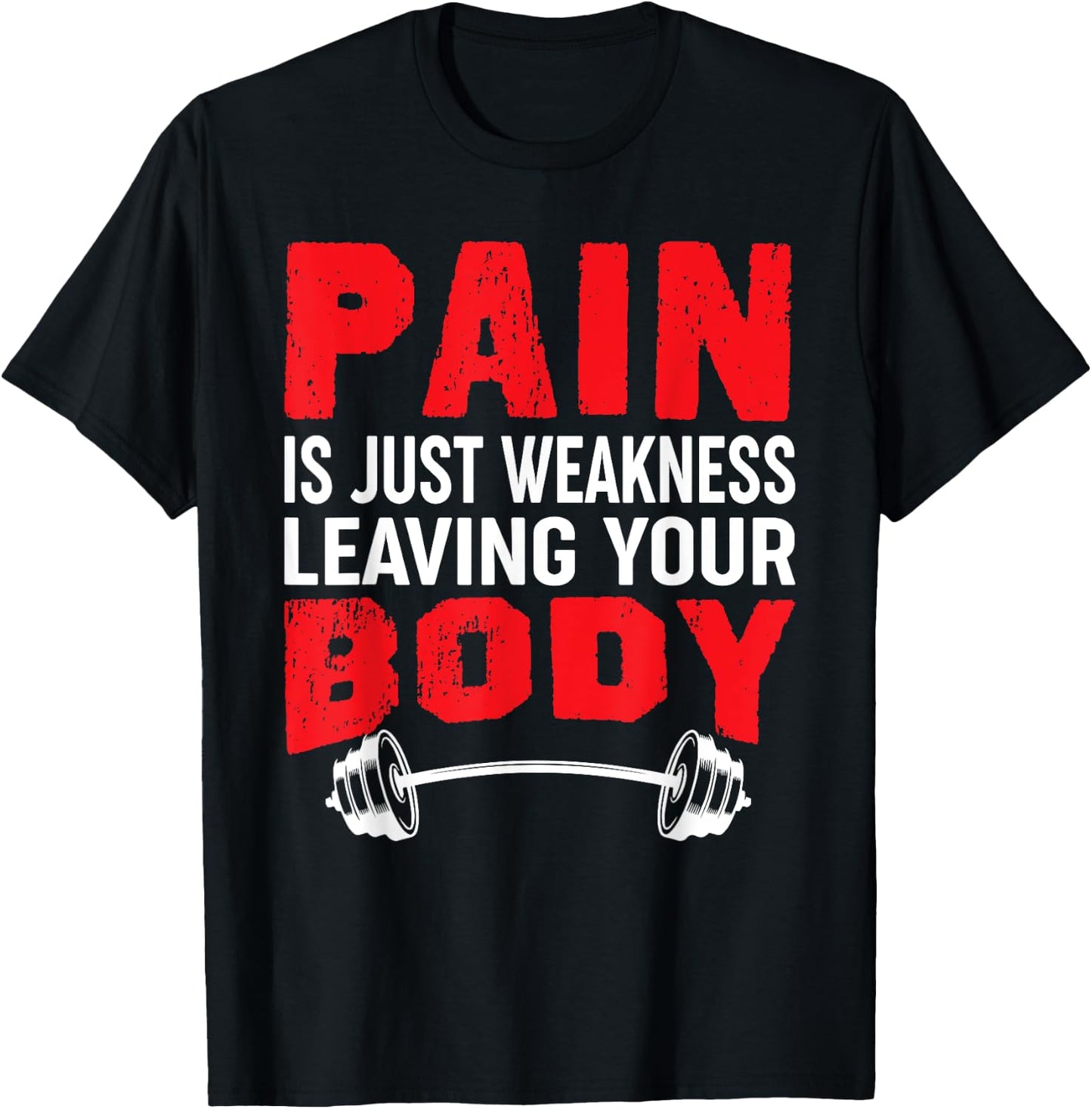 Pain Is Just Weakness Leaving Your Body T-Shirt - T-Shirt | Black