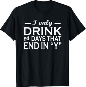 I only drink on days that end in Y funny drinking T-Shirt - T-Shirt | Black