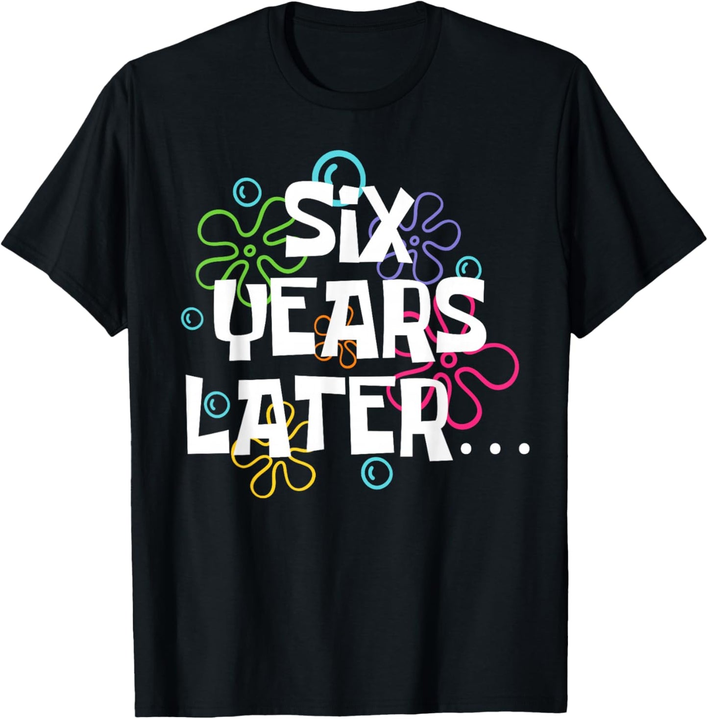 Six Years Later Funny Meme 6 Year Old 6th Birthday Party T-Shirt - T-Shirt | Black