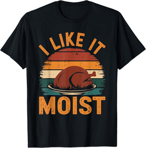 I Like It Moist Funny Thanksgiving Food Turkey Leg Day T-Shirt - T-Shirt | Black