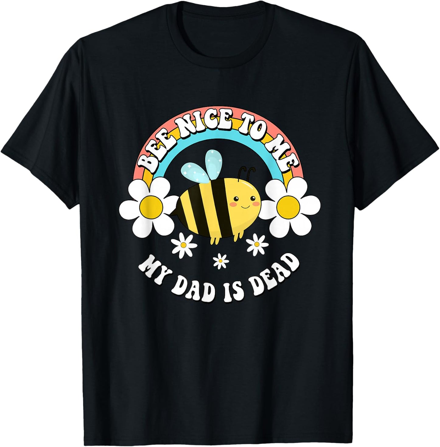 Bee Nice To Me My Dad Is Dead Bee Rainbow T-Shirt - T-Shirt | Black