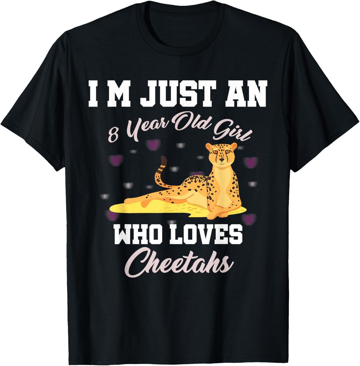 I'm Just 8 Year Old Girl Who Loves Cheetahs Birthday Girl T-Shirt - T-Shirt | Black