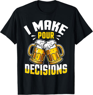 I Make Pour Decisions Shirt Funny Beer Lover Gift T-Shirt - T-Shirt | Black