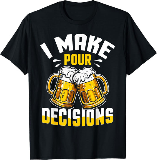 I Make Pour Decisions Shirt Funny Beer Lover Gift T-Shirt - T-Shirt | Black