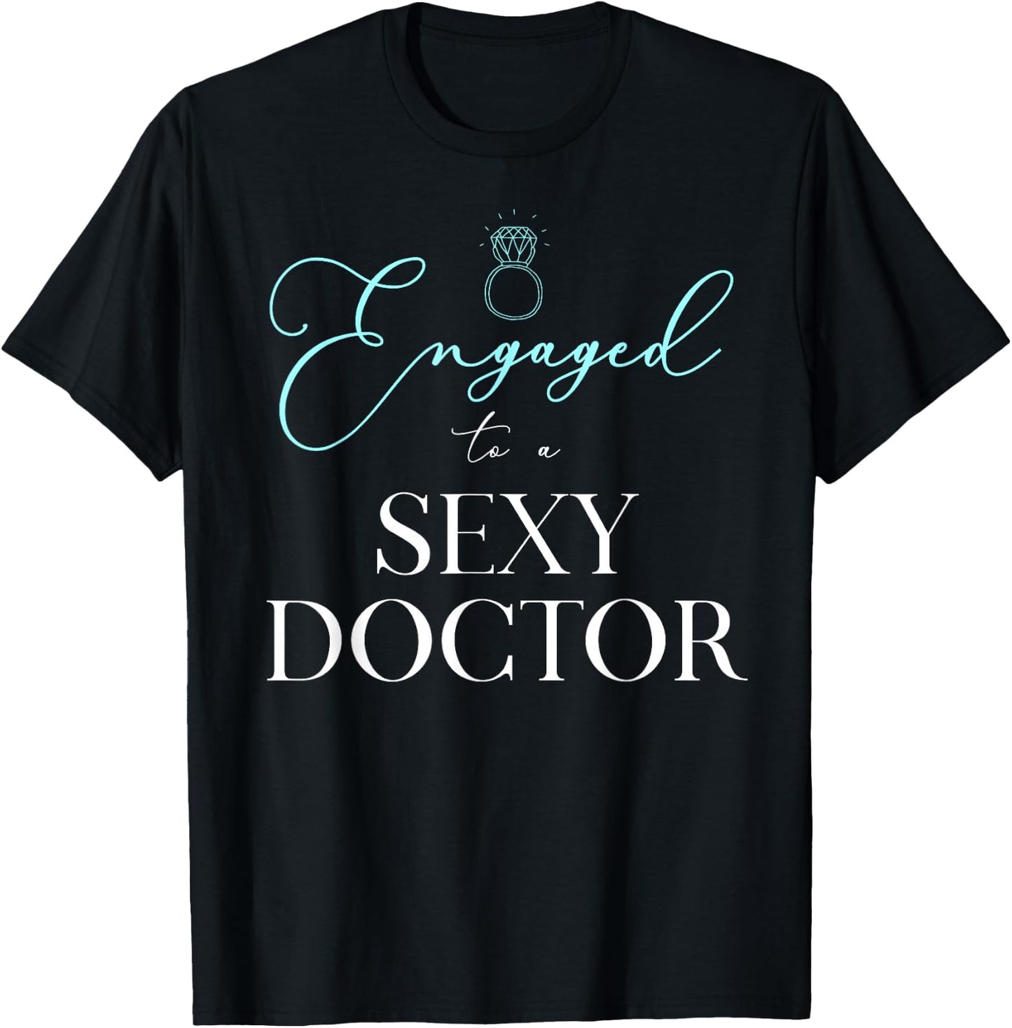 Engaged to a Sexy Doctor Engagement Wedding T-Shirt - T-Shirt | Black