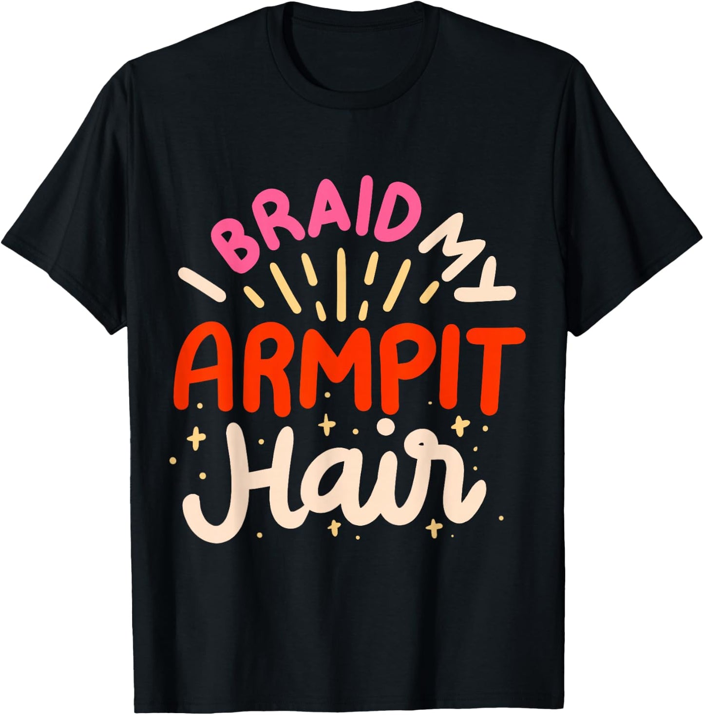 I Braid My Armpit Hair T-Shirt - T-Shirt | Black