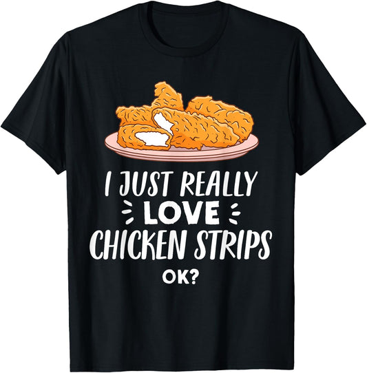 I Just Really Love Chicken Strips Ok - Funny Breaded Chicken T-Shirt - T-Shirt | Black