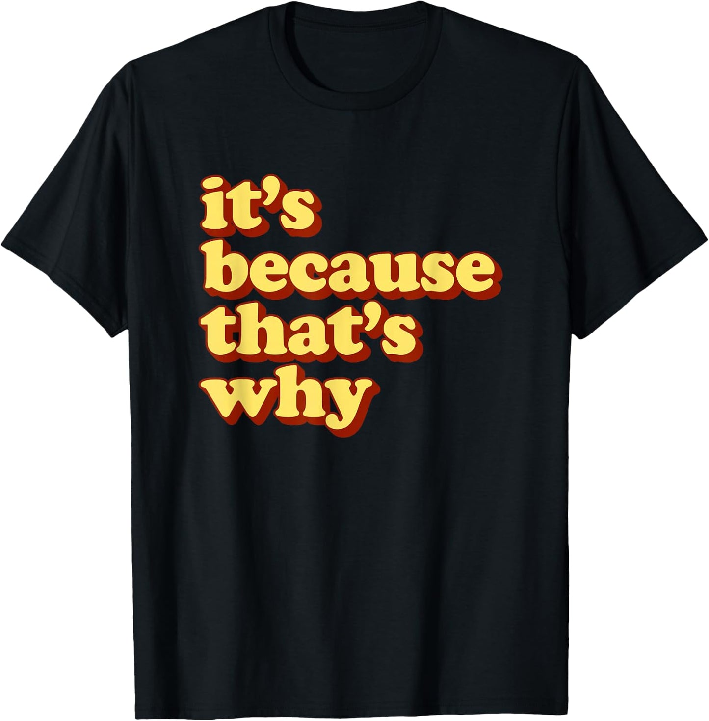 Funny Meme It’s Because that’s Why T-Shirt - T-Shirt | Black