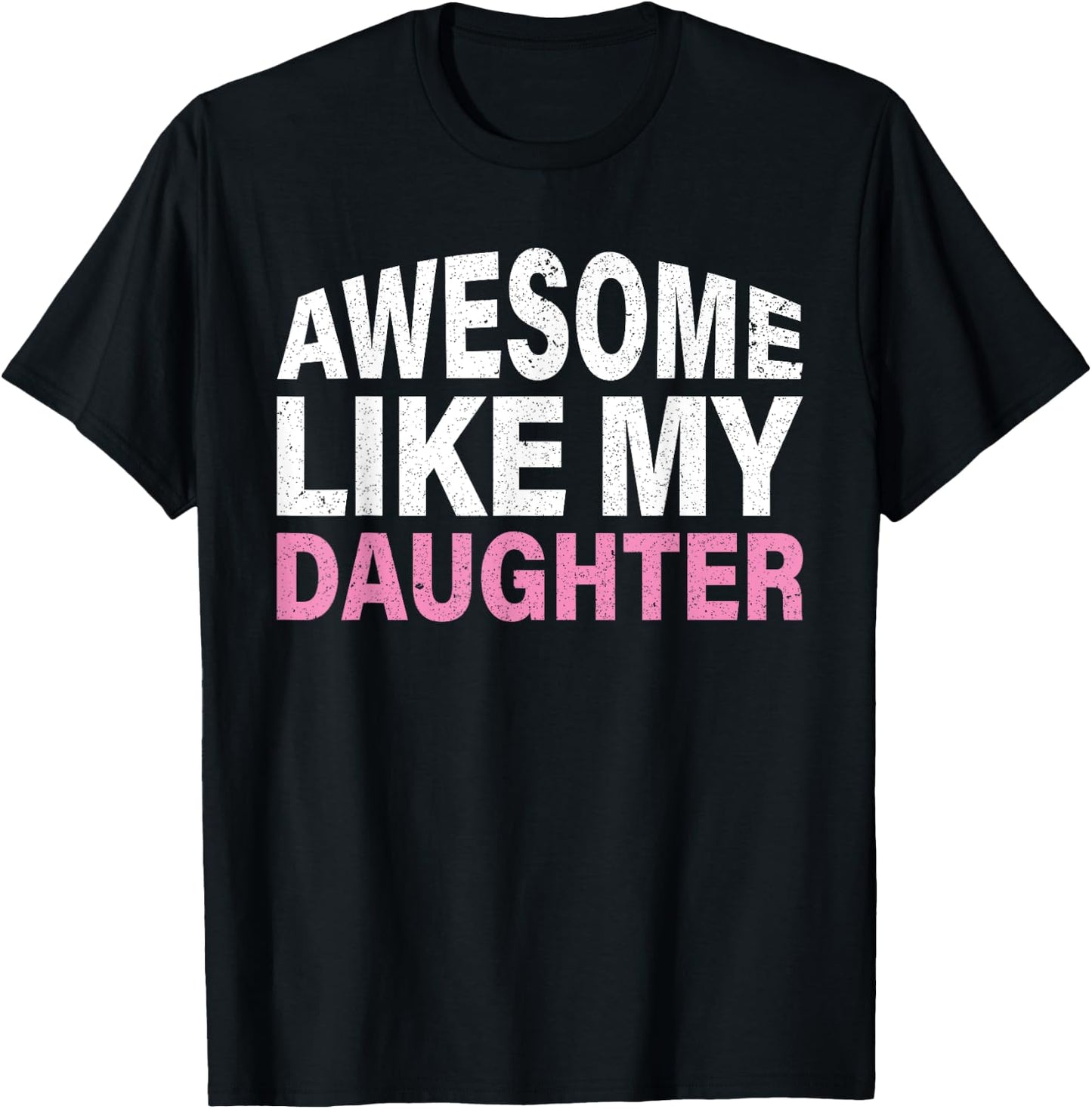 Funny Father's Day Gift Awesome Like My Daughter T-Shirt - T-Shirt | Black