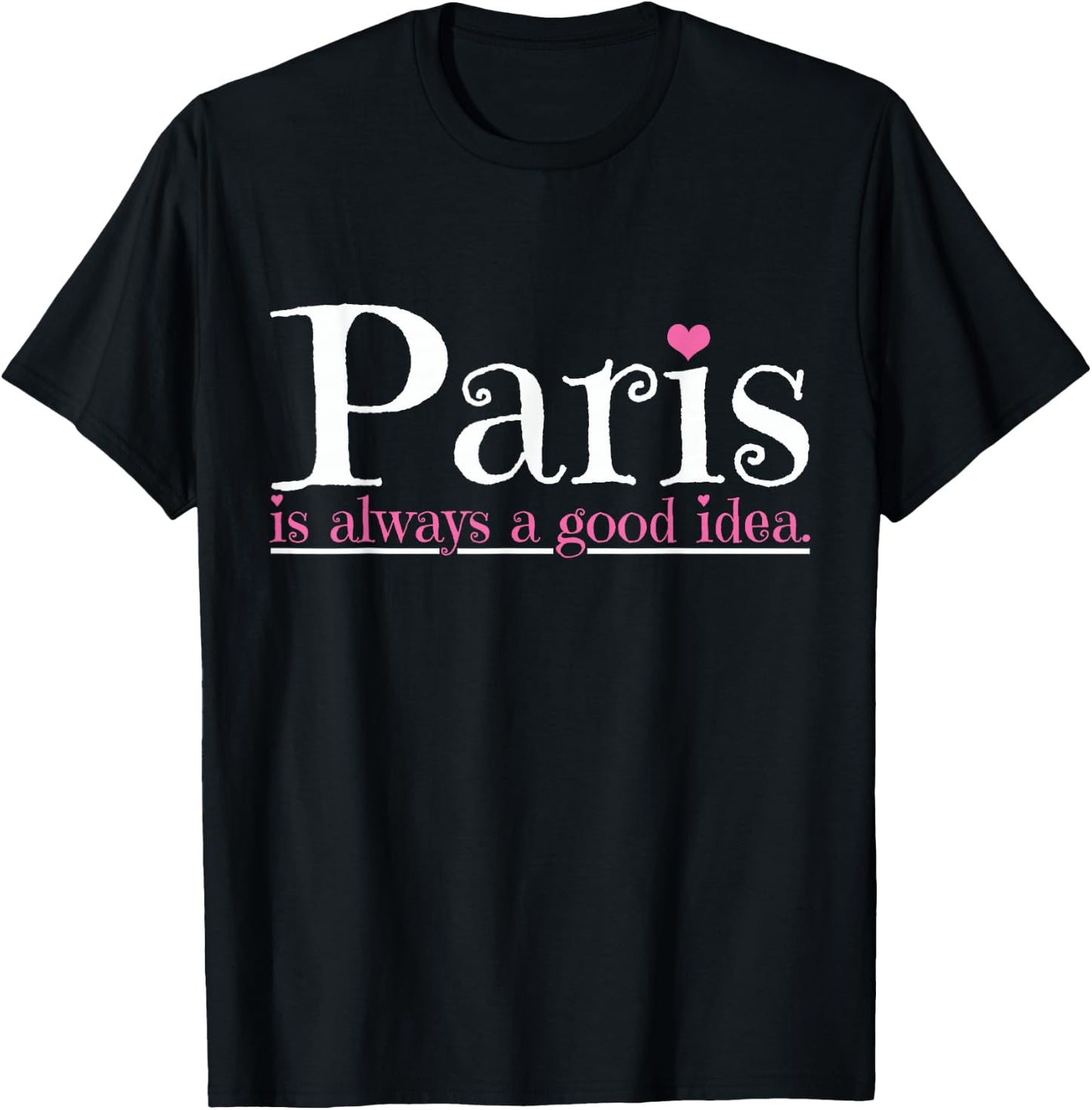 Paris is always a good idea city of love T-Shirt - T-Shirt | Black