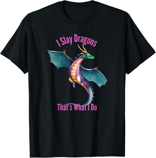 I Slay Dragons Thats What I Do Funny Dragon Merch T-Shirt - T-Shirt | Black