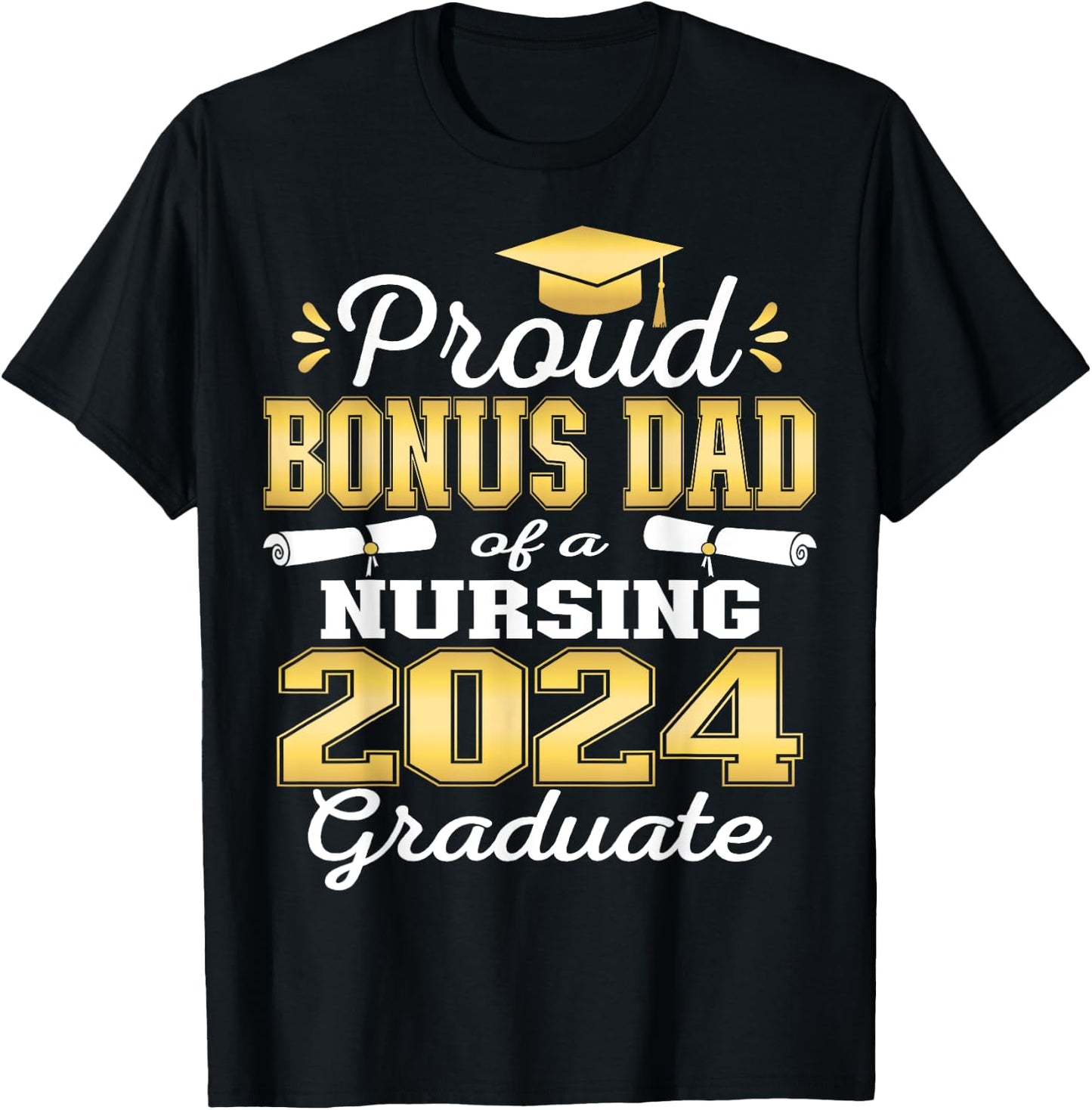 Proud Bonus Dad Class Of 2024 Nursing Graduate Nurse T-Shirt - T-Shirt | Black