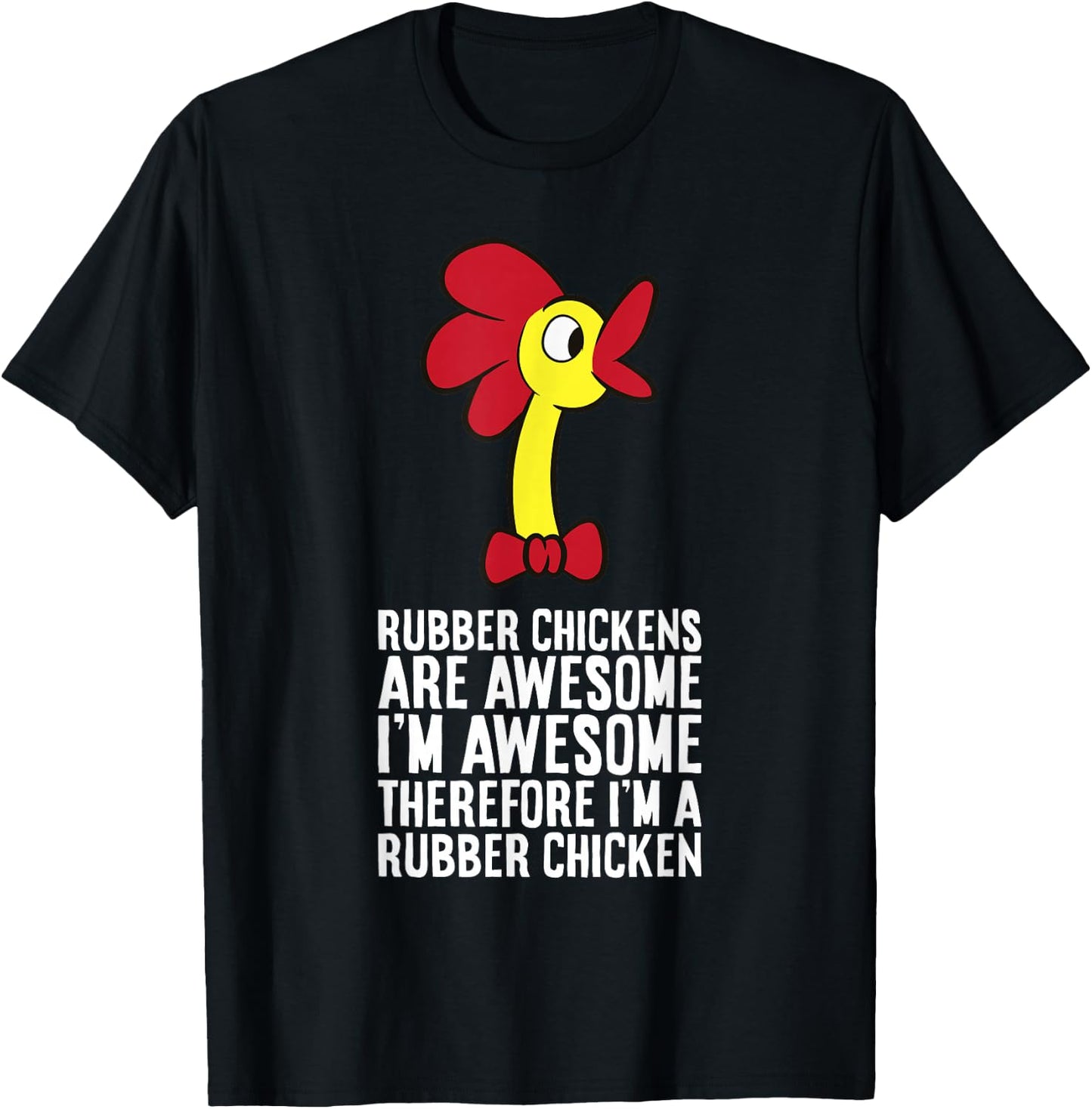 Rubber Chickens Are Awesome Therefore I'm A Rubber Chicken T-Shirt - T-Shirt | Black
