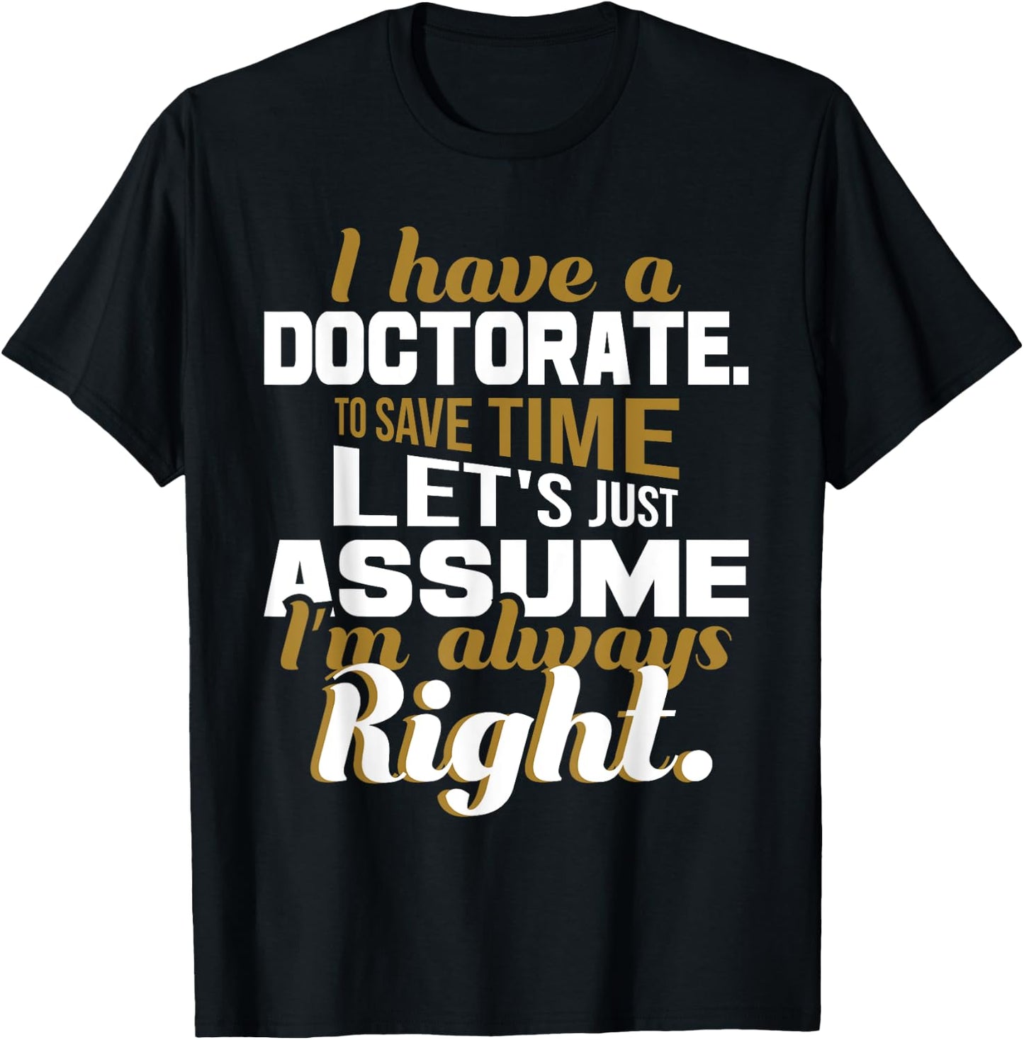 I Have A Doctorate - PhD Graduate Ph.D. Graduation Degree T-Shirt - T-Shirt | Black
