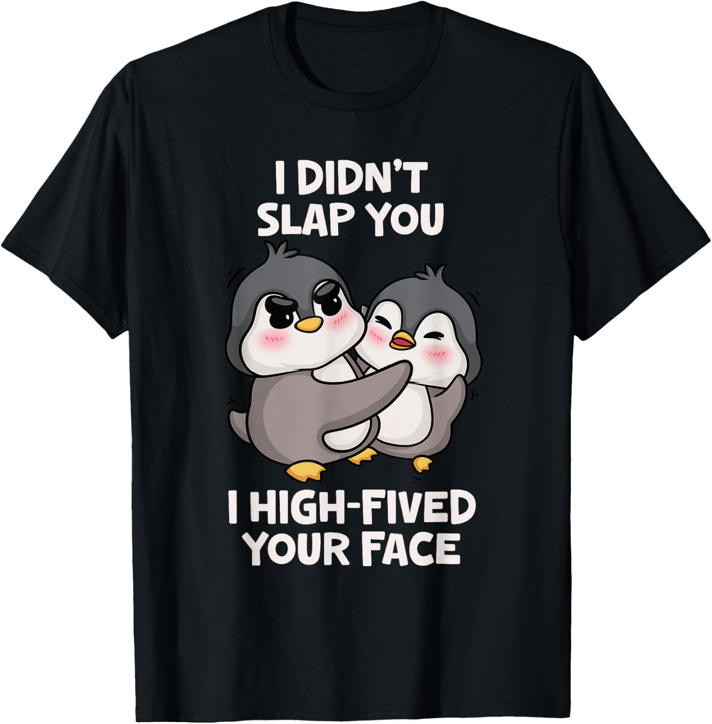 Funny Penguins Cute I Didn't Slap You I High Fived Your Face T-Shirt - T-Shirt | Black