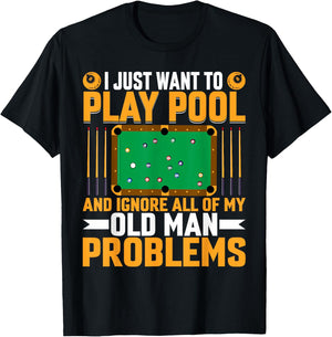 I Just Want to Play Pool Old Man Problem - Billiards Player T-Shirt - T-Shirt | Black
