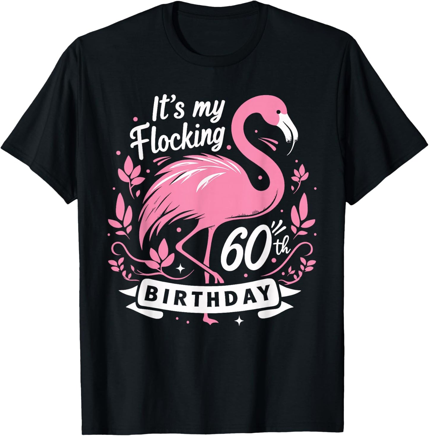 It’s My Flocking 60th Birthday Funny Flamingo 60 Year Old T-Shirt - T-Shirt | Black