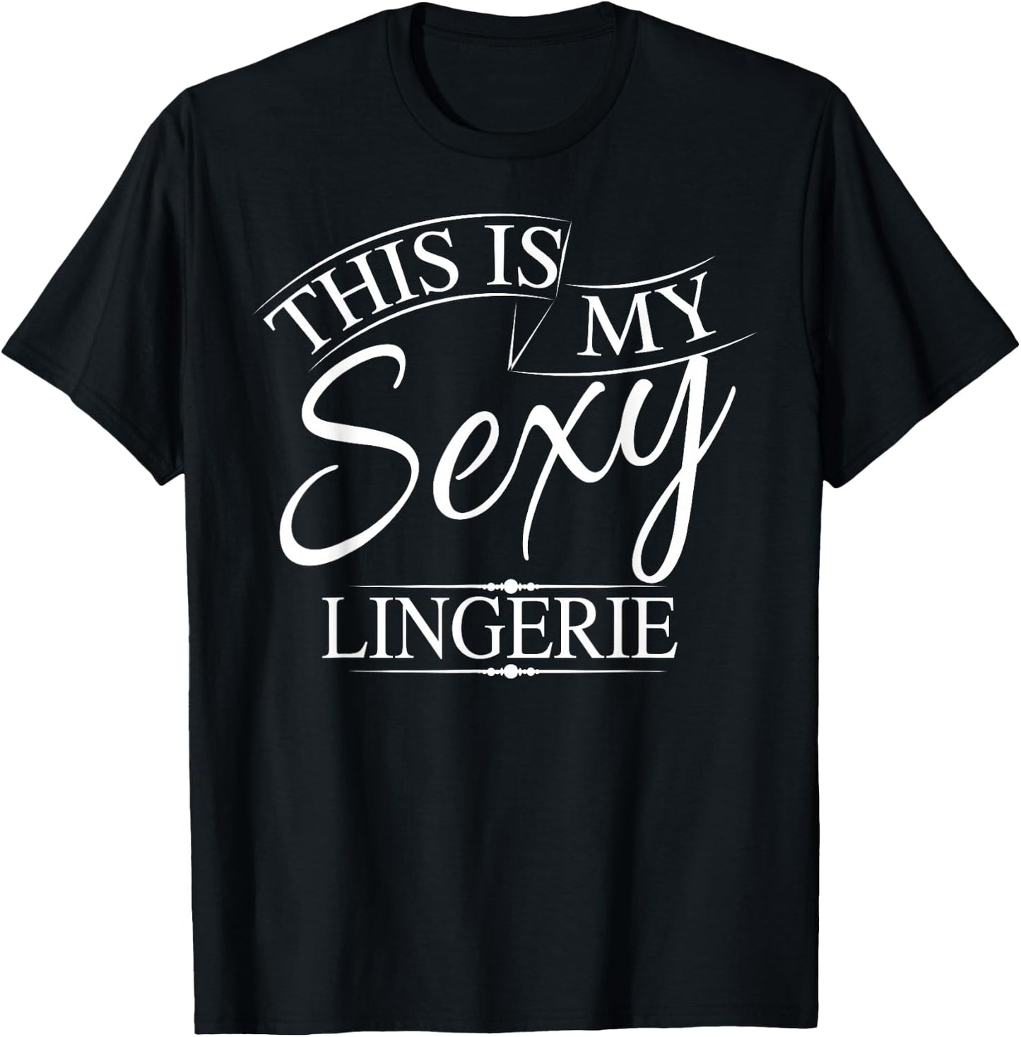 This Is My Sexy Lingerie Shirt | Women's Underwear Gift T-Shirt - T-Shirt | Black