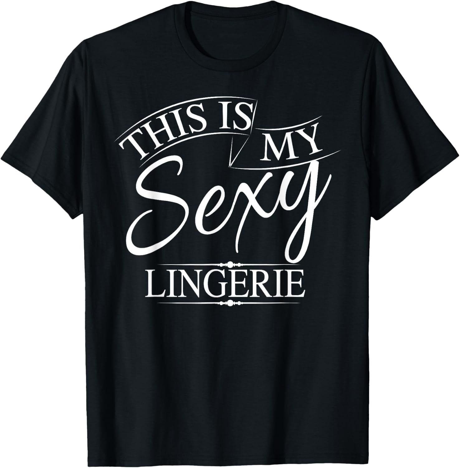 This Is My Sexy Lingerie Shirt | Women's Underwear Gift T-Shirt - T-Shirt | Black