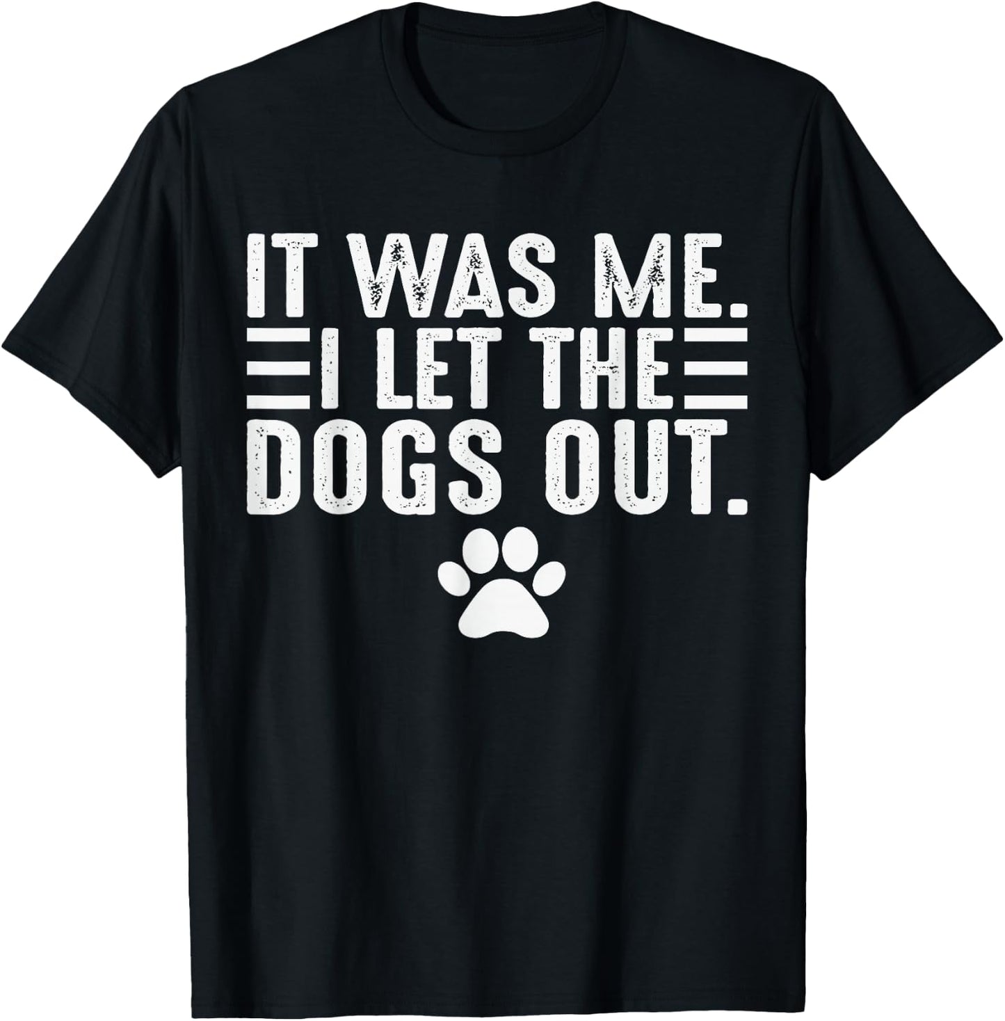 Dog Lover It was Me I Let The Dogs Out Mom Dad Dog's Paw T-Shirt - T-Shirt | Black