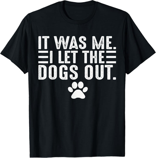 Dog Lover It was Me I Let The Dogs Out Mom Dad Dog's Paw T-Shirt - T-Shirt | Black