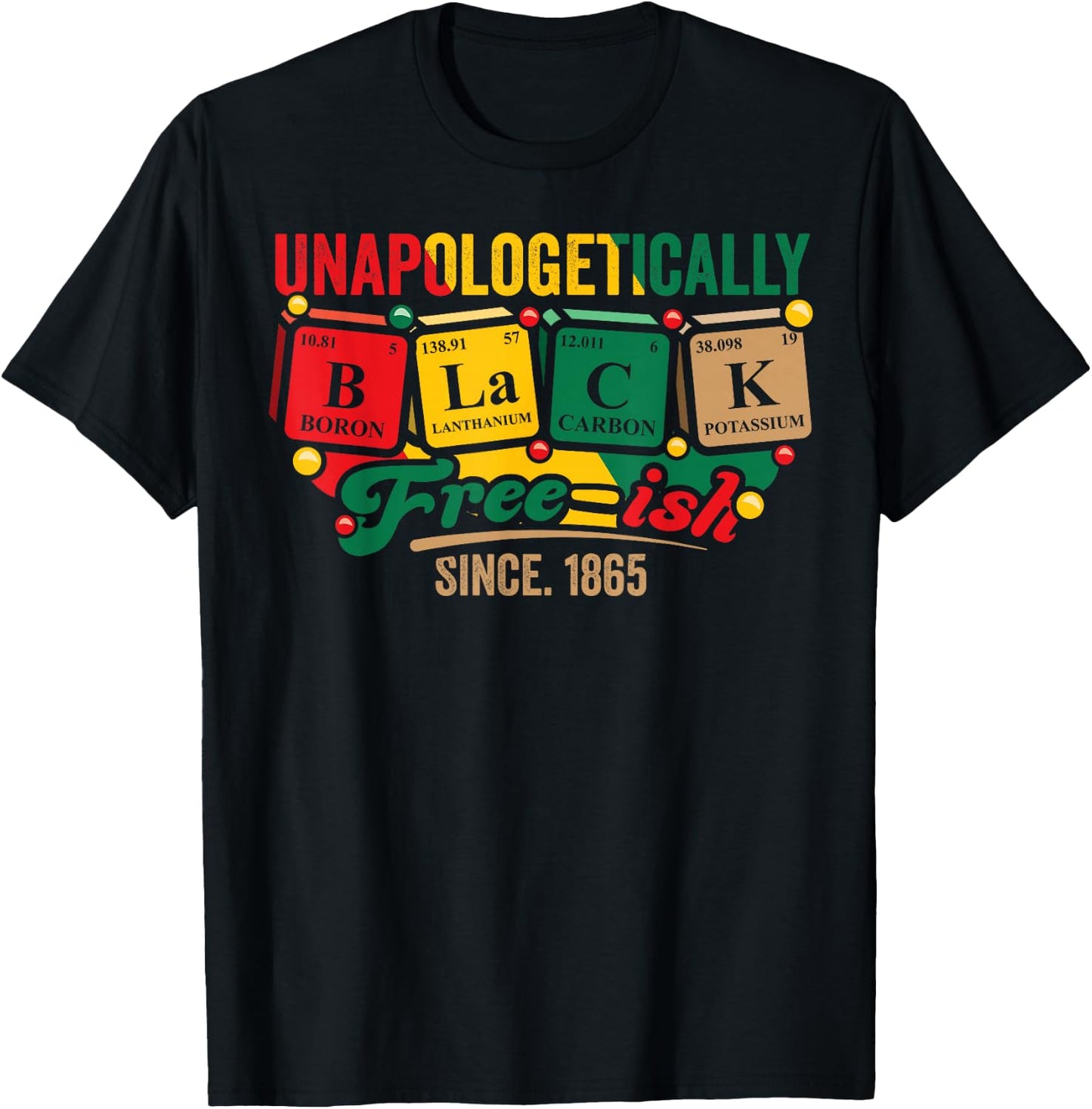 Juneteenth Unapologetically Black Freeish 1865 Black History T-Shirt - T-Shirt | Black