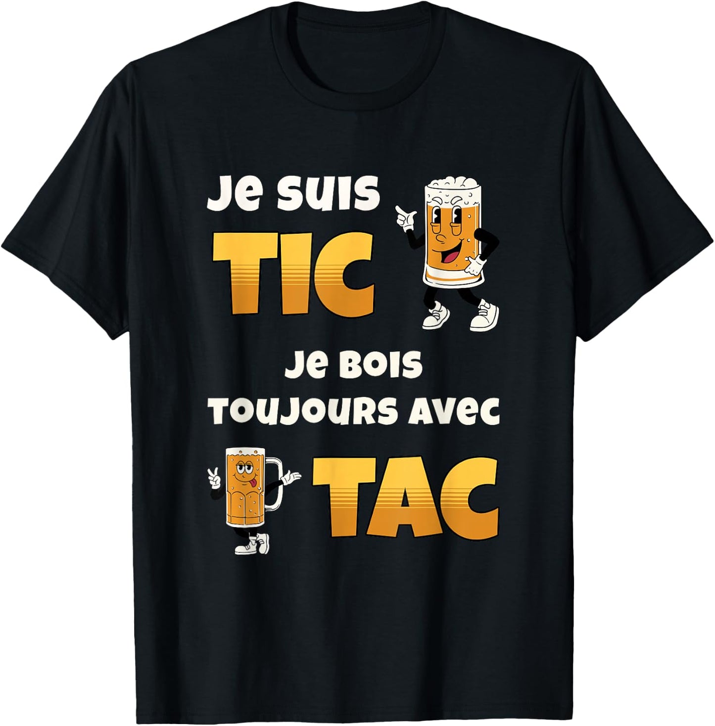 Je suis Tic Je Bois Toujours avec Tac Cadeau Bière Humour T-Shirt - T-Shirt | Black