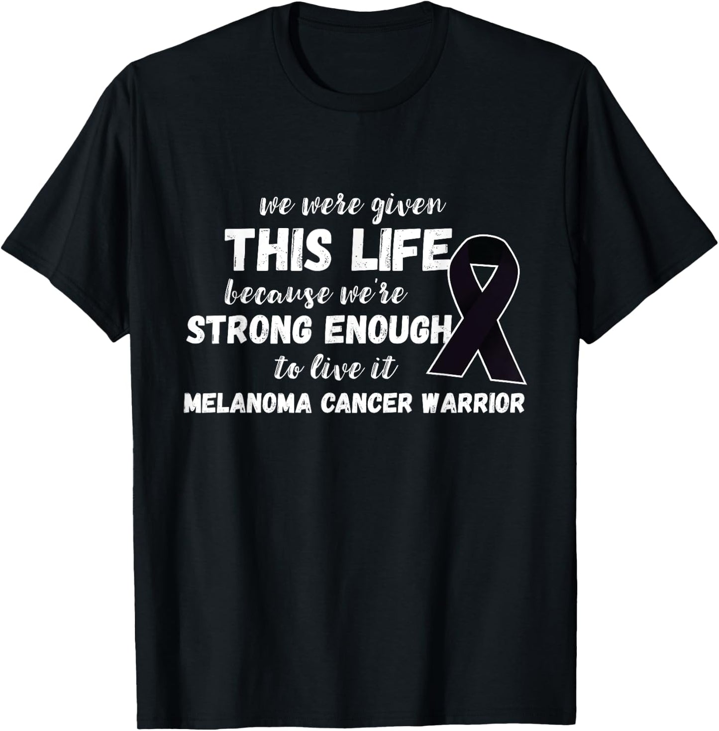 Strong Enough To Live Melanoma Cancer Warrior Melanoma T-Shirt - T-Shirt | Black
