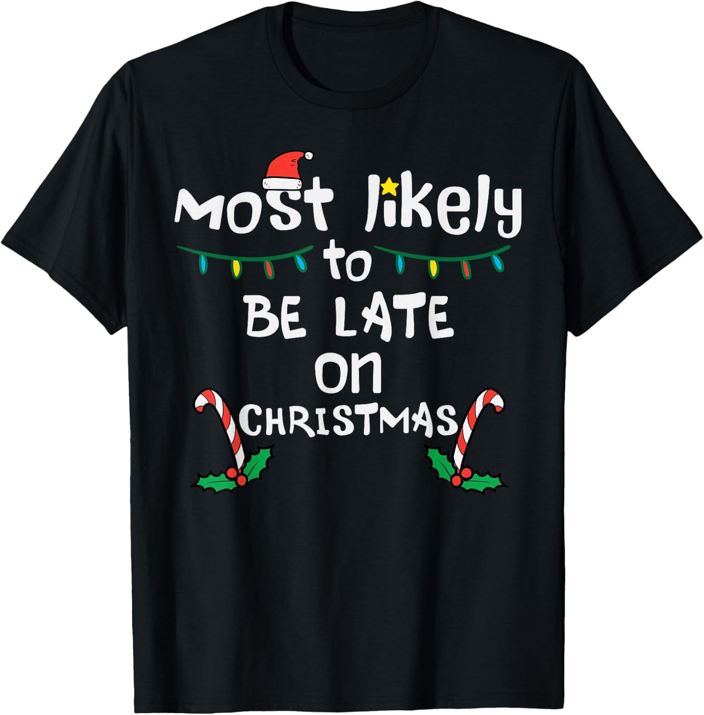 Most Likely Be Late On Christmas Funny Xmas Family Matching T-Shirt - T-Shirt | Black